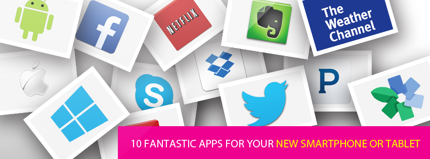 10 fantastic apps for your new Smartphone or Tablet
